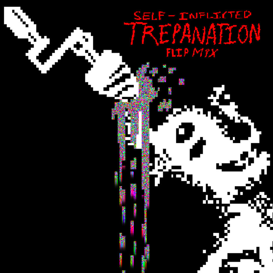 SELF-INFLICTED TREPANATION FLIP MIX